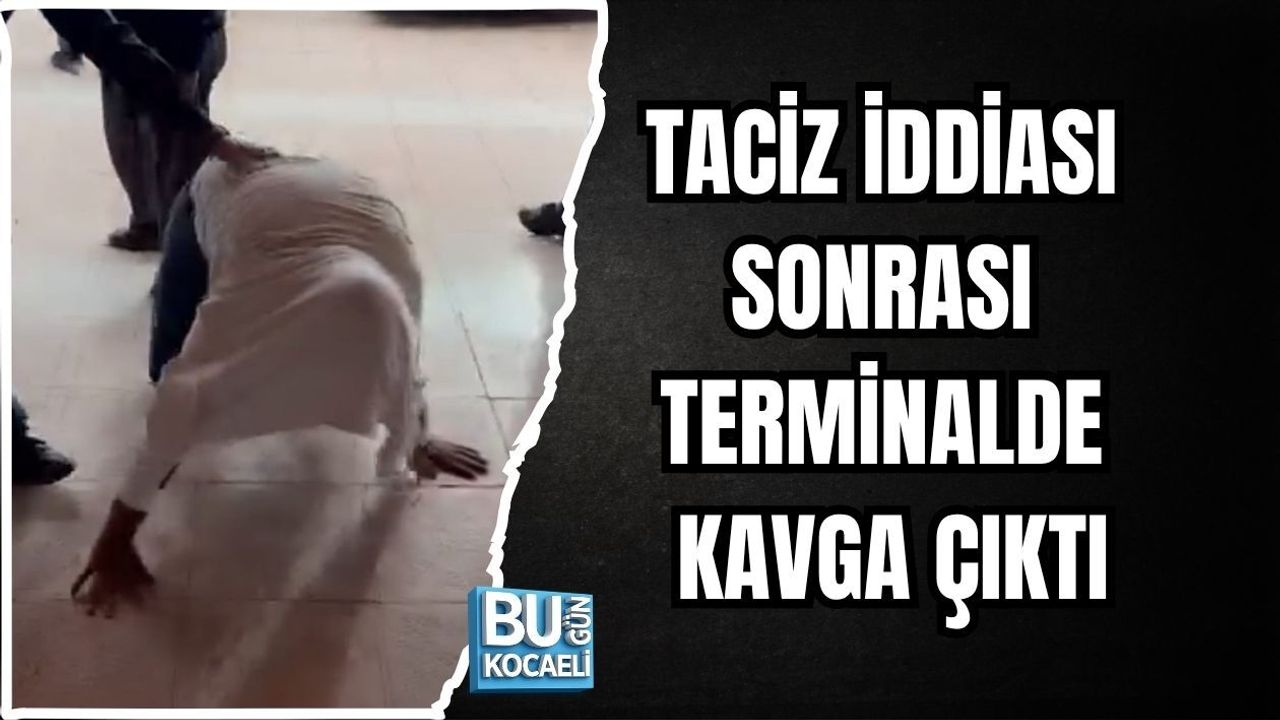 TACİZ İDDİASI SONRASI TERMİNALDE KAVGA ÇIKTI
