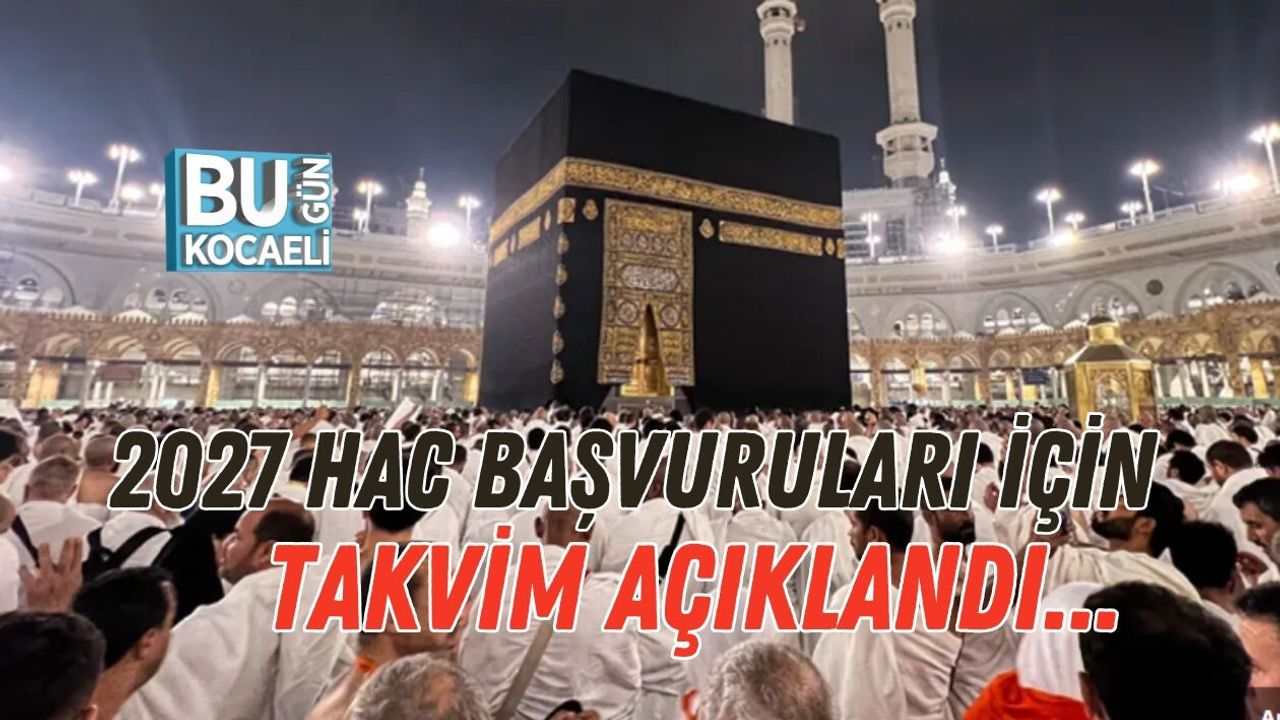 2027 HAC BAŞVURULARI İÇİN TAKVİM AÇIKLANDI...