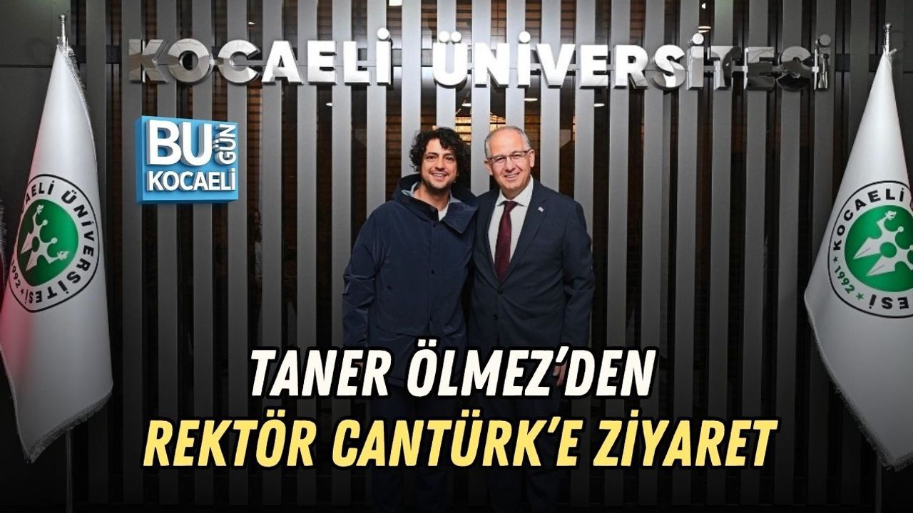 TANER ÖLMEZ’DEN REKTÖR CANTÜRK’E ZİYARET