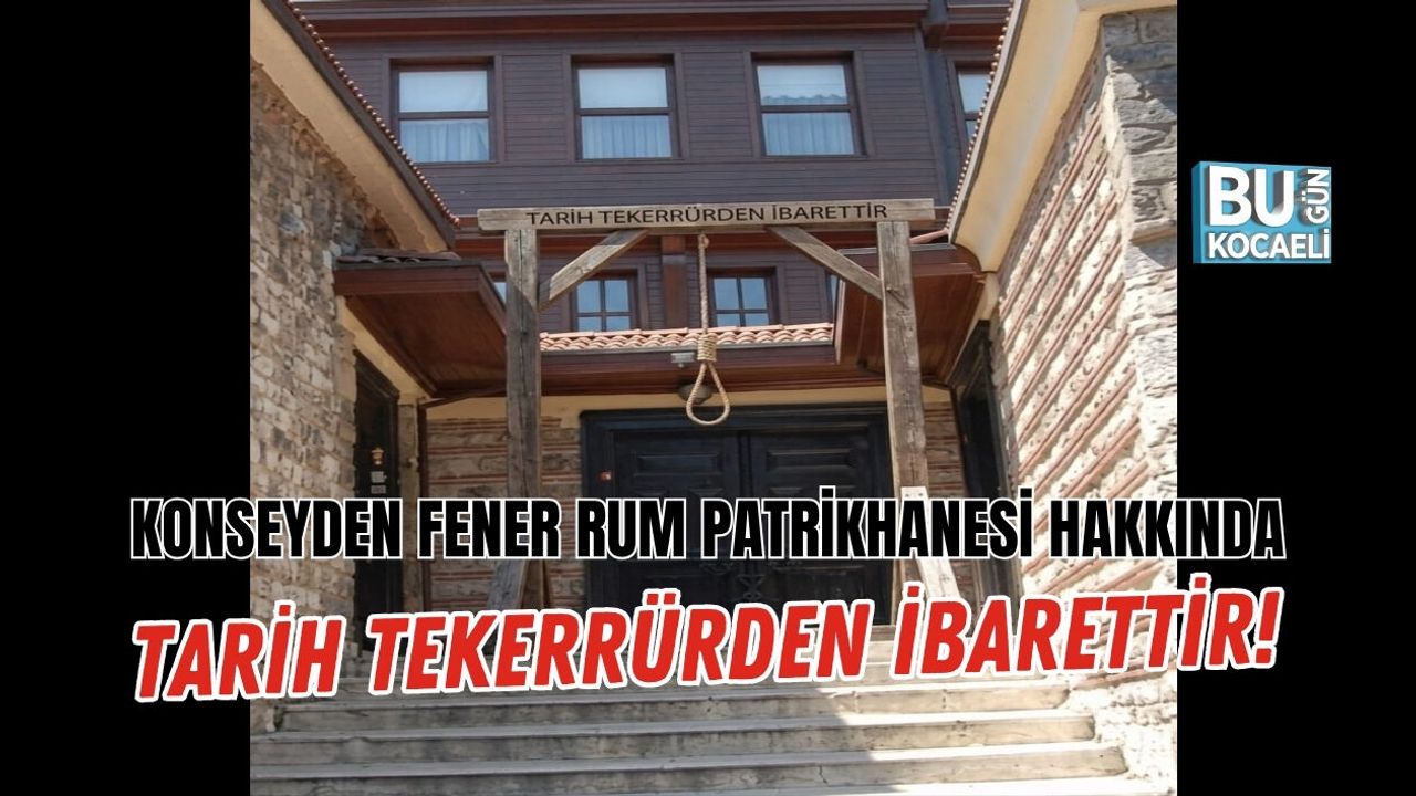 KONSEYDEN FENER RUM PATRİKHANESİ HAKKINDA SERT AÇIKLAMA