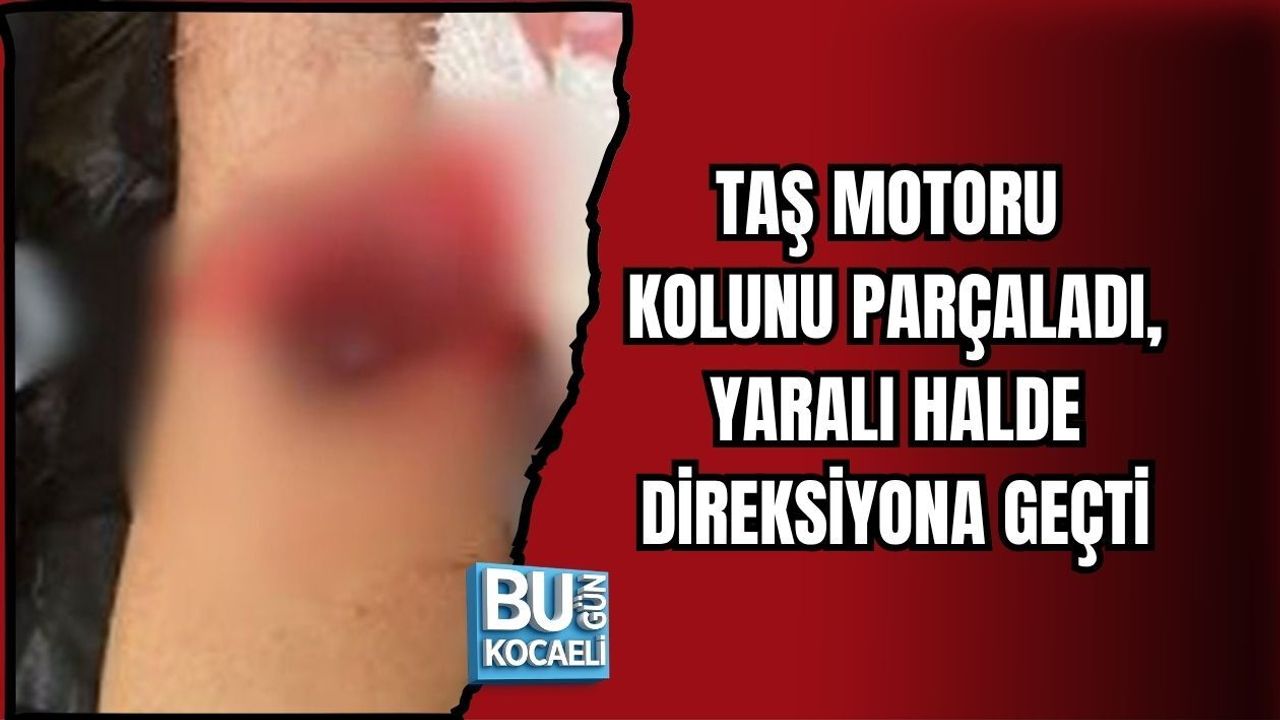 TAŞ MOTORU KOLUNU PARÇALADI, YARALI HALDE DİREKSİYONA GEÇTİ