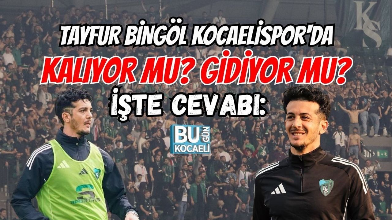 TAYFUR BİNGÖL KOCAELİSPOR'DA KALIYOR MU? GİDİYOR MU? İŞTE CEVABI
