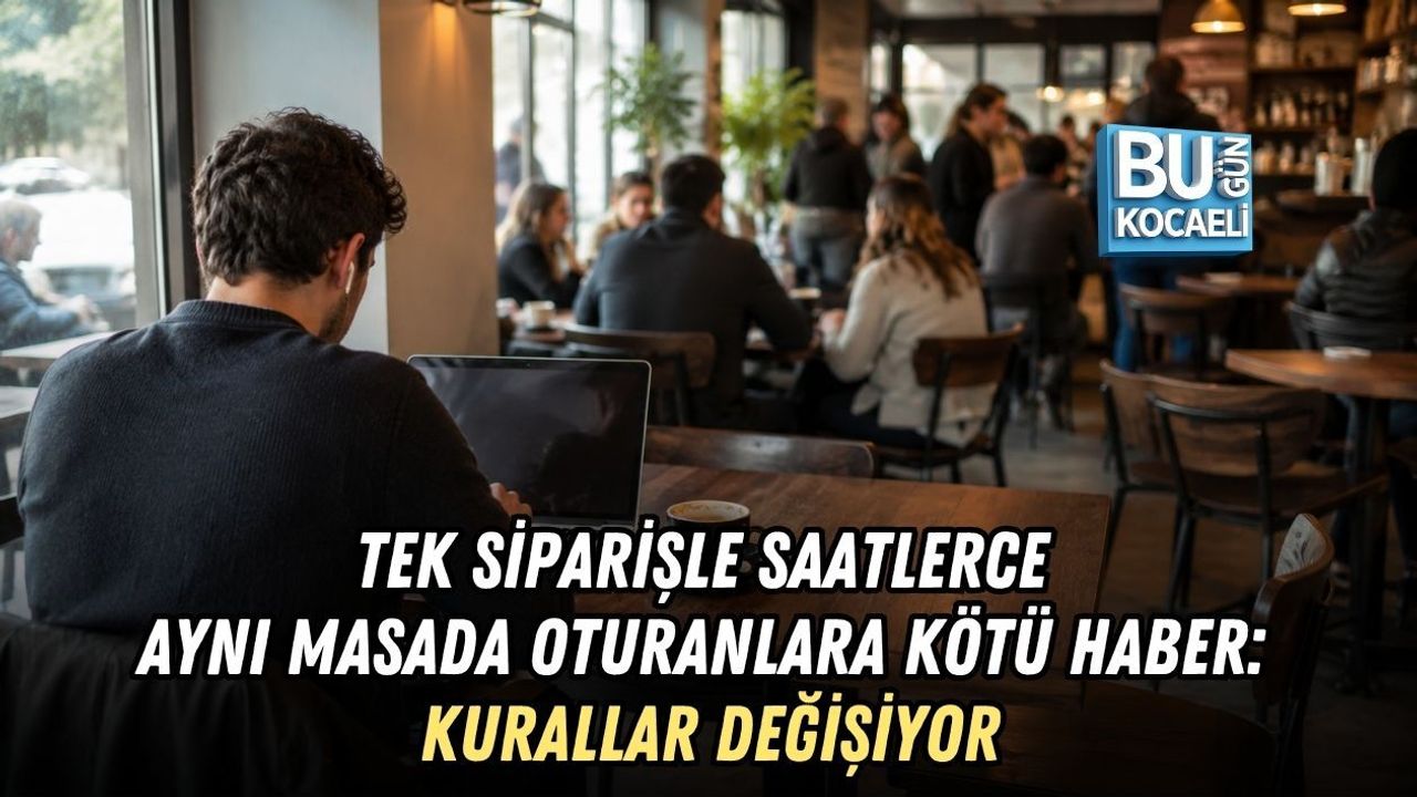TEK SİPARİŞLE SAATLERCE AYNI MASADA OTURANLARA KÖTÜ HABER: KURALLAR DEĞİŞİYOR