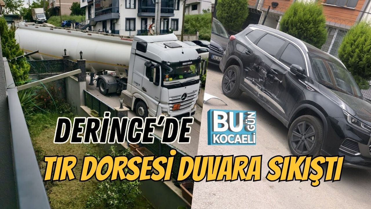DERİNCE’DE DİLEK SOKAK’TA TIR DORSESİ DUVARA SIKIŞTI, KALDIRIM ZARAR GÖRDÜ