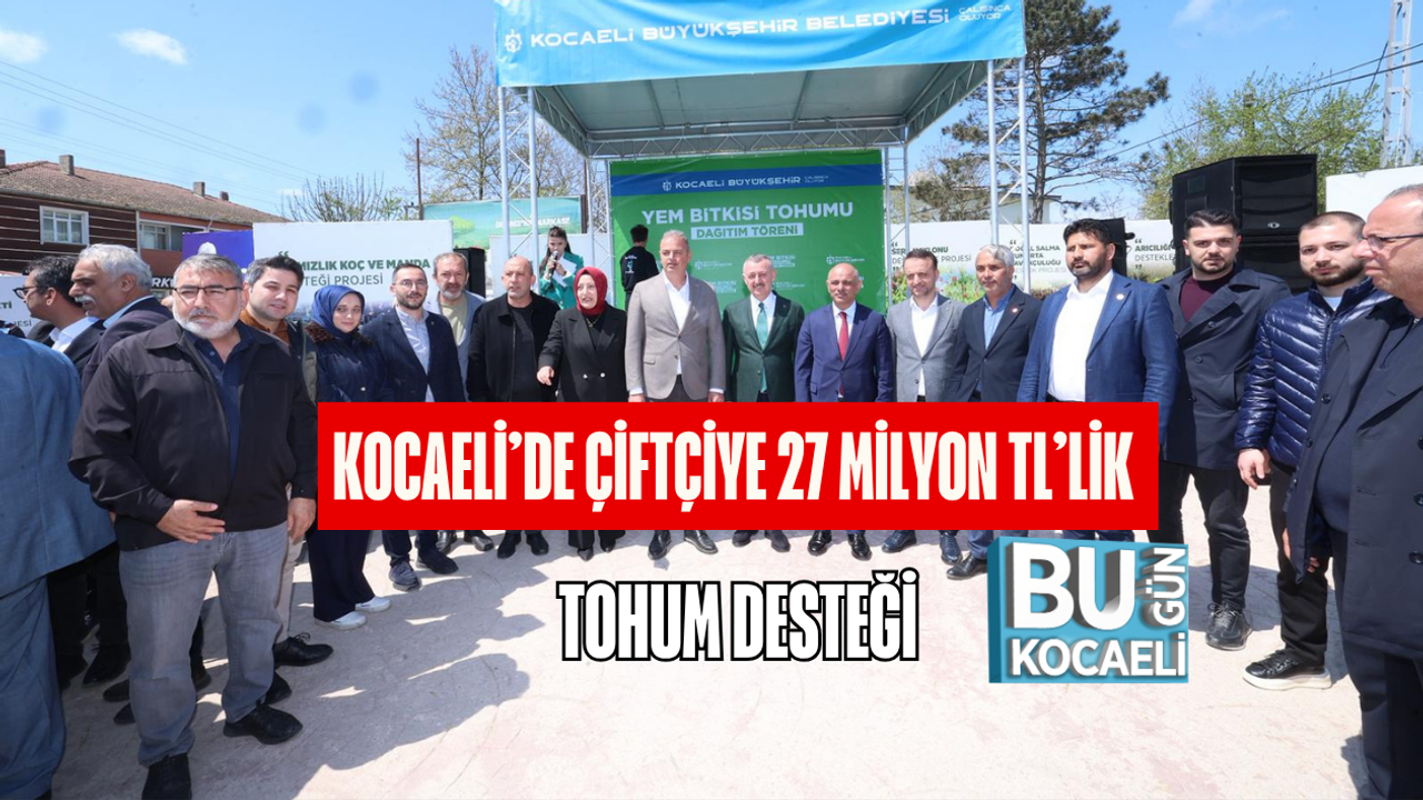 KOCAELİ’DE ÇİFTÇİYE 27 MİLYON TL’LİK TOHUM DESTEĞİ