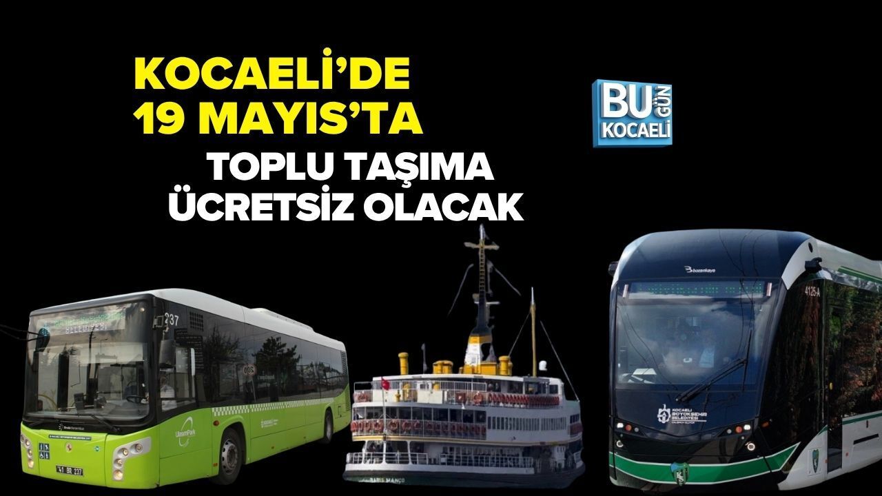 KOCAELİ’DE 19 MAYIS’TA TOPLU TAŞIMA ÜCRETSİZ OLACAK