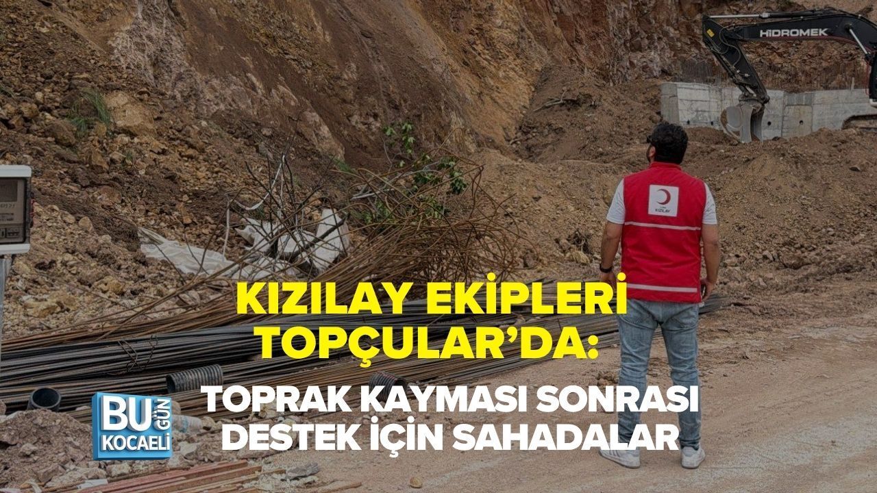 KIZILAY EKİPLERİ TOPÇULAR’DA: TOPRAK KAYMASI SONRASI DESTEK İÇİN SAHADALAR