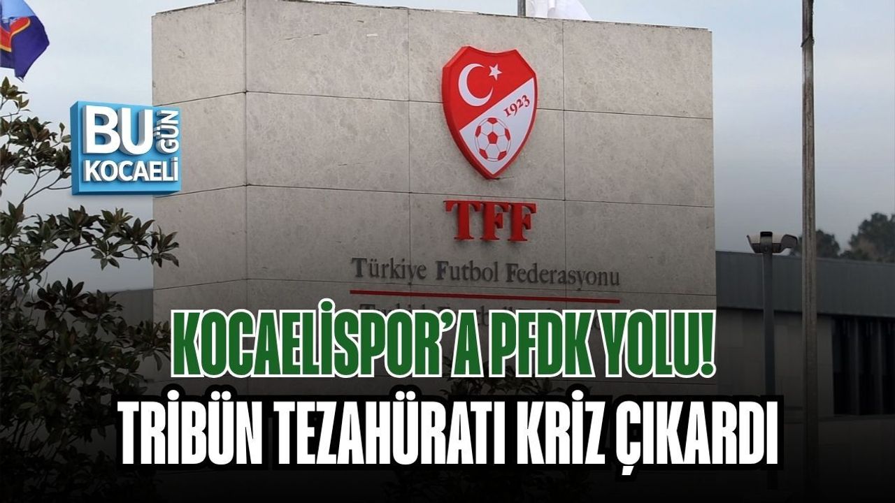 KOCAELİSPOR’A PFDK YOLU! TRİBÜN TEZAHÜRATI KRİZ ÇIKARDI