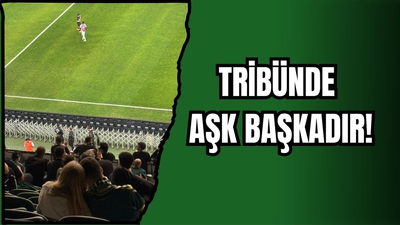 TRİBÜNDE AŞK BAŞKADIR!