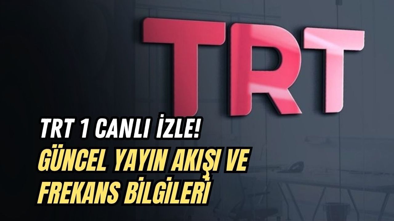 TRT 1 CANLI İZLE! GÜNCEL YAYIN AKIŞI VE FREKANS BİLGİLERİ