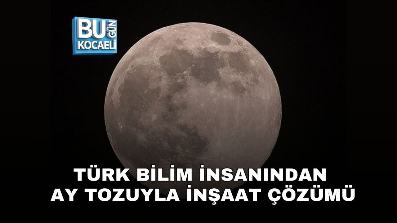 TÜRK BİLİM İNSANINDAN AY TOZUYLA İNŞAAT ÇÖZÜMÜ