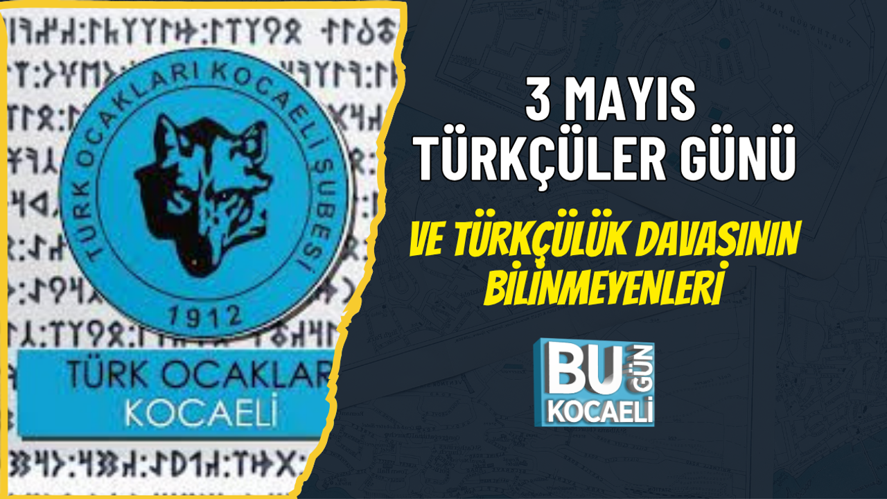 3 MAYIS TÜRKÇÜLER GÜNÜ VE TÜRKÇÜLÜK DAVASININ BİLİNMEYENLERİ
