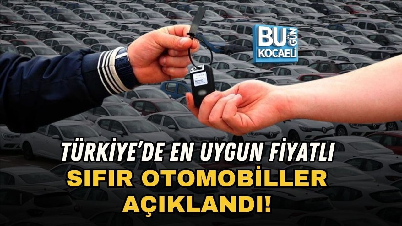 TÜRKİYE’DE EN UYGUN FİYATLI SIFIR OTOMOBİLLER AÇIKLANDI!