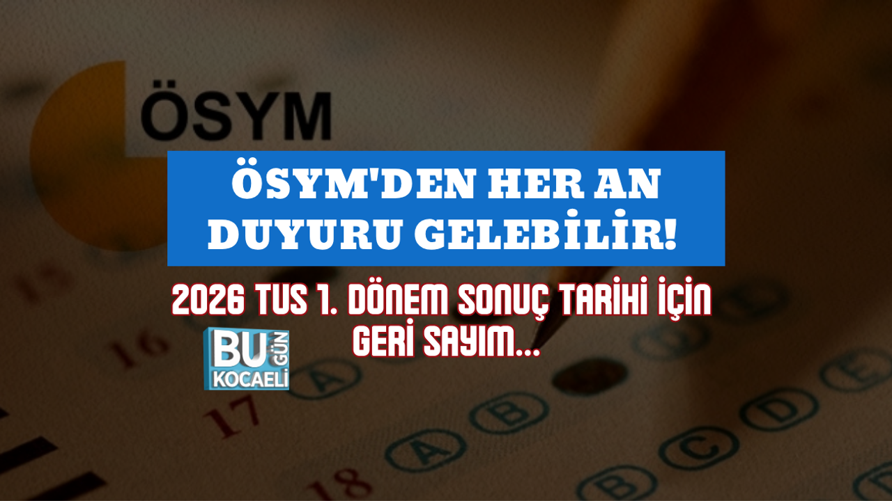 ÖSYM'DEN HER AN DUYURU GELEBİLİR! 2026 TUS 1. DÖNEM SONUÇ TARİHİ İÇİN GERİ SAYIM...