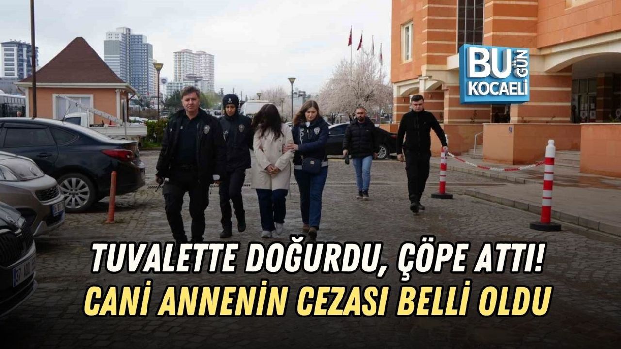 TUVALETTE DOĞURDU, ÇÖPE ATTI! CANİ ANNENİN CEZASI BELLİ OLDU