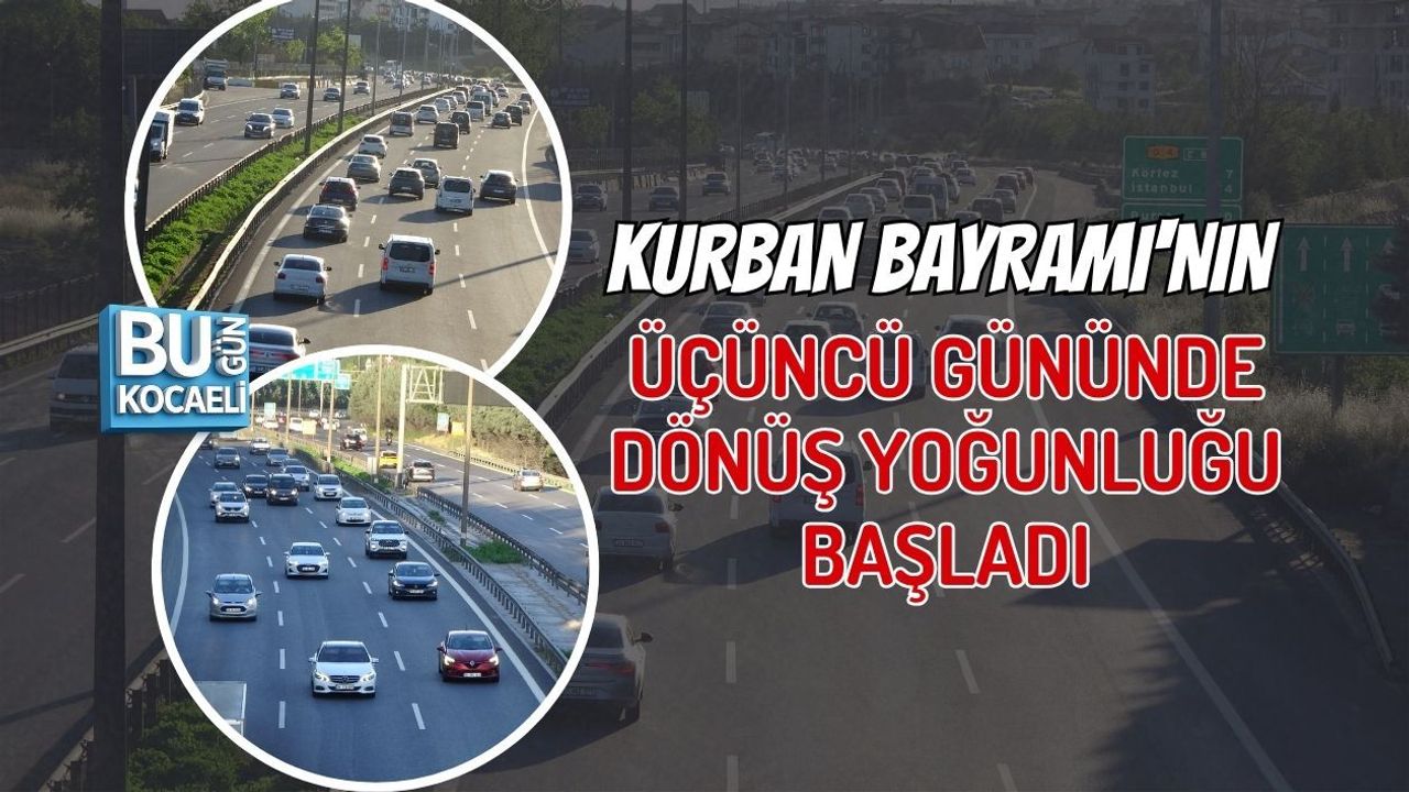 KURBAN BAYRAMI'NIN ÜÇÜNCÜ GÜNÜNDE DÖNÜŞ YOĞUNLUĞU BAŞLADI
