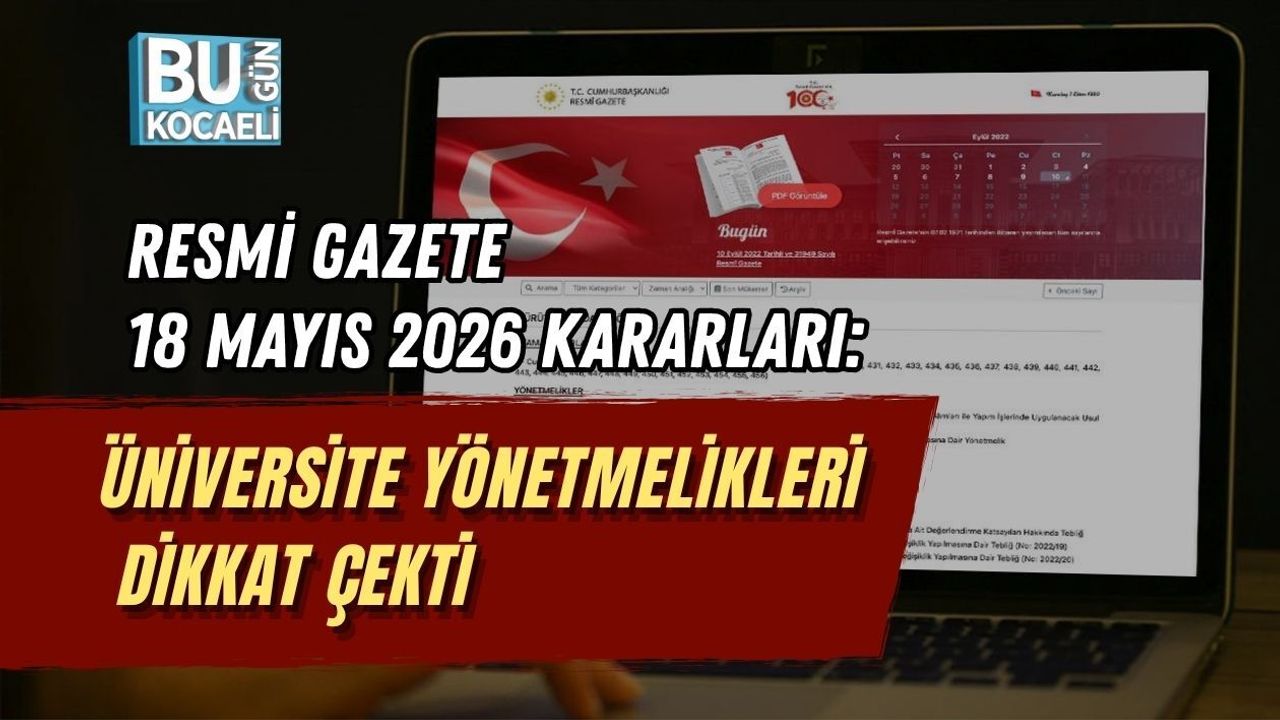 RESMİ GAZETE 18 MAYIS 2026 KARARLARI: ÜNİVERSİTE YÖNETMELİKLERİ DİKKAT ÇEKTİ