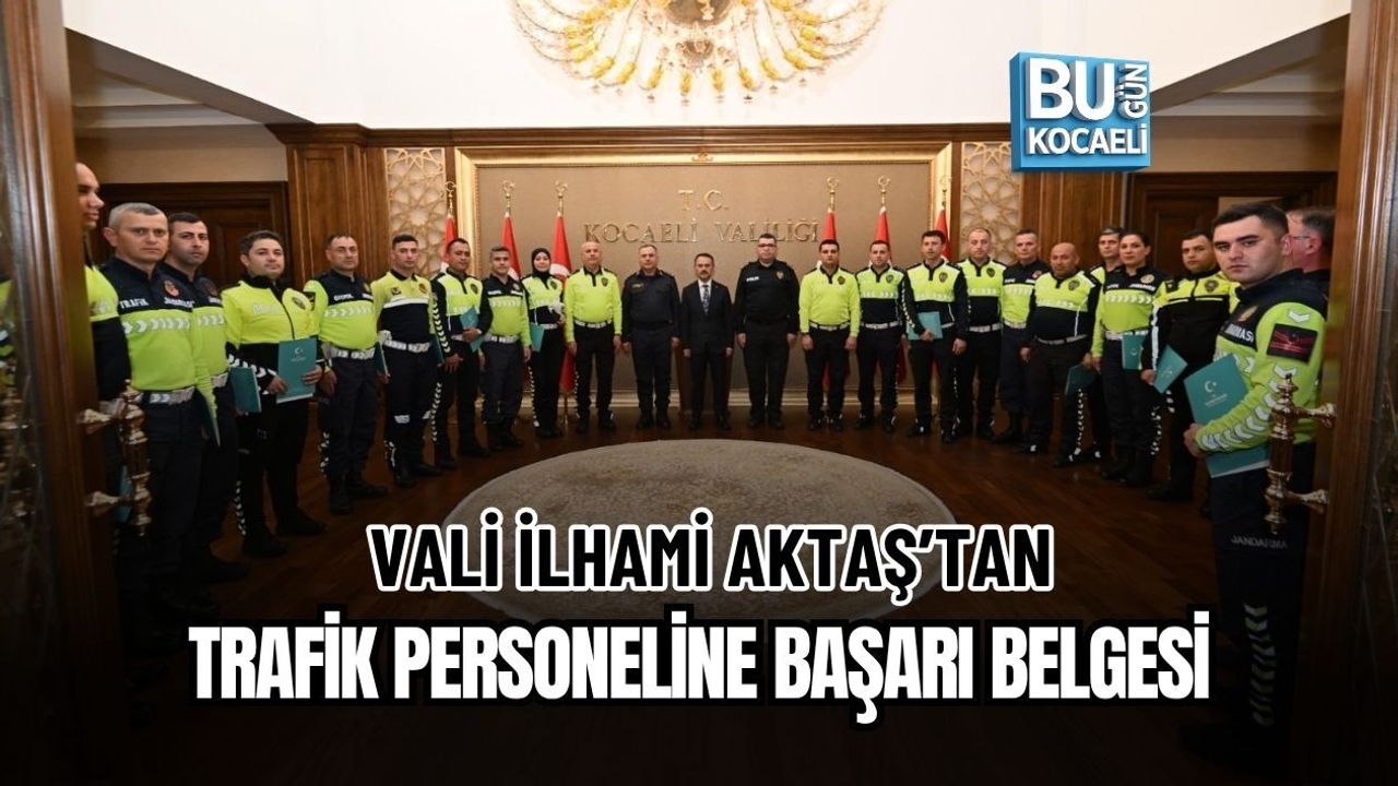 VALİ İLHAMİ AKTAŞ’TAN TRAFİK PERSONELİNE BAŞARI BELGESİ