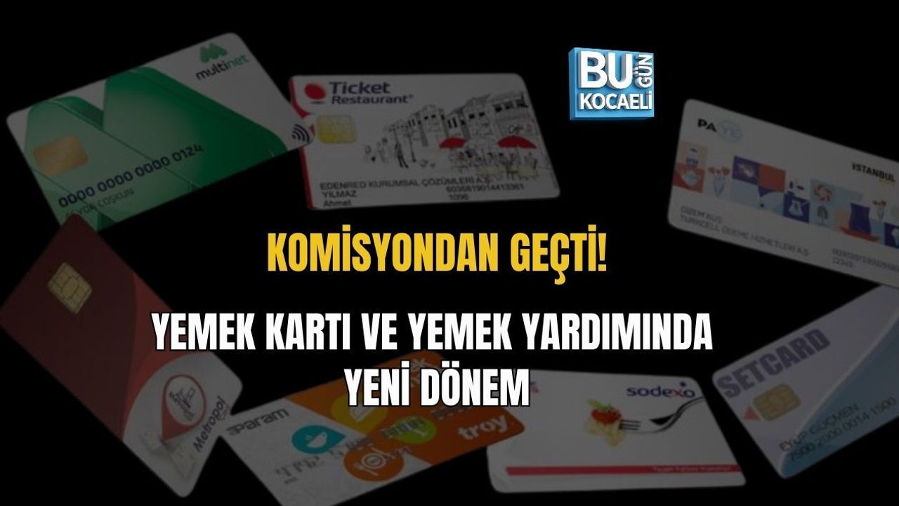 KOMİSYONDAN GEÇTİ! YEMEK KARTI VE YEMEK YARDIMINDA YENİ DÖNEM
