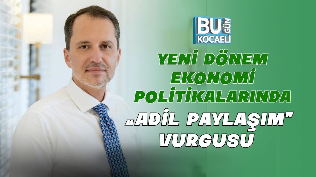 YENİ DÖNEM EKONOMİ POLİTİKALARINDA “ADİL PAYLAŞIM” VURGUSU