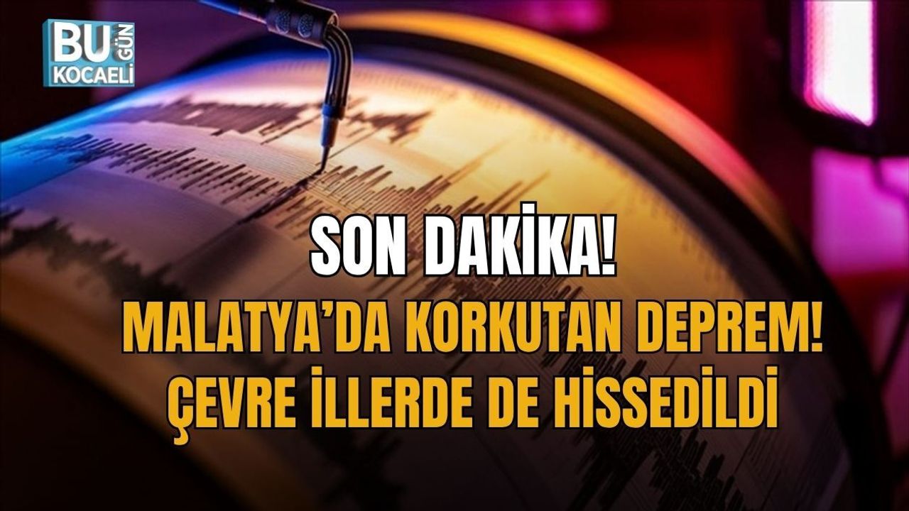 SON DAKİKA: MALATYA’DA KORKUTAN DEPREM! ÇEVRE İLLERDE DE HİSSEDİLDİ