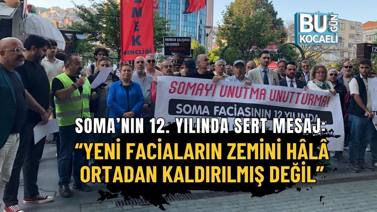 SOMA’NIN 12. YILINDA SERT MESAJ: “YENİ FACİALARIN ZEMİNİ HÂLÂ ORTADAN KALDIRILMIŞ DEĞİL”