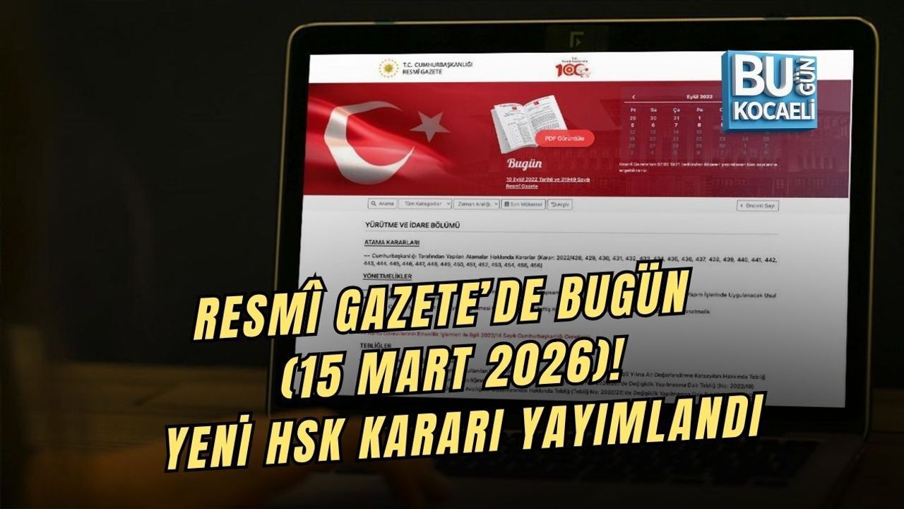 RESMÎ GAZETE’DE BUGÜN (15 MART 2026)! YENİ HSK KARARI YAYIMLANDI