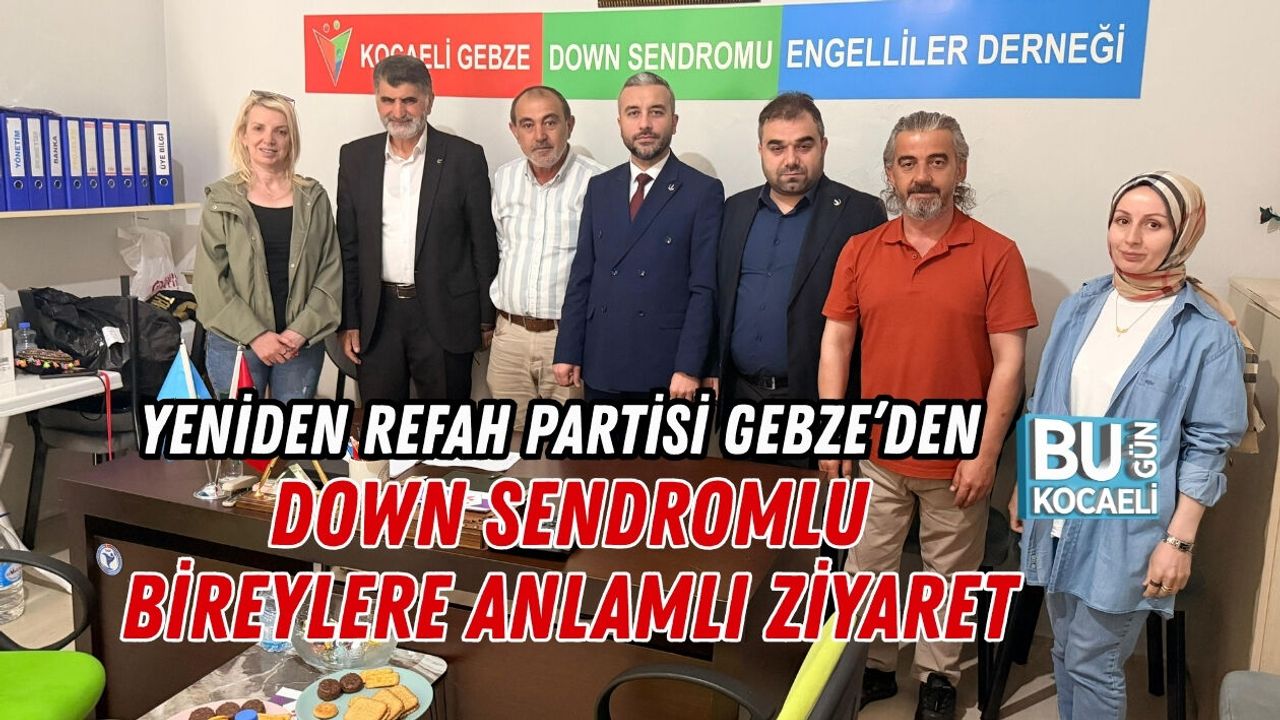YENİDEN REFAH PARTİSİ GEBZE’DEN DOWN SENDROMLU BİREYLERE ANLAMLI ZİYARET