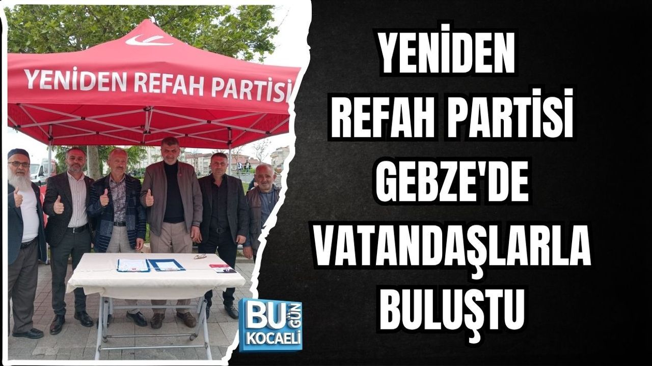 YENİDEN REFAH PARTİSİ GEBZE'DE VATANDAŞLARLA BULUŞTU