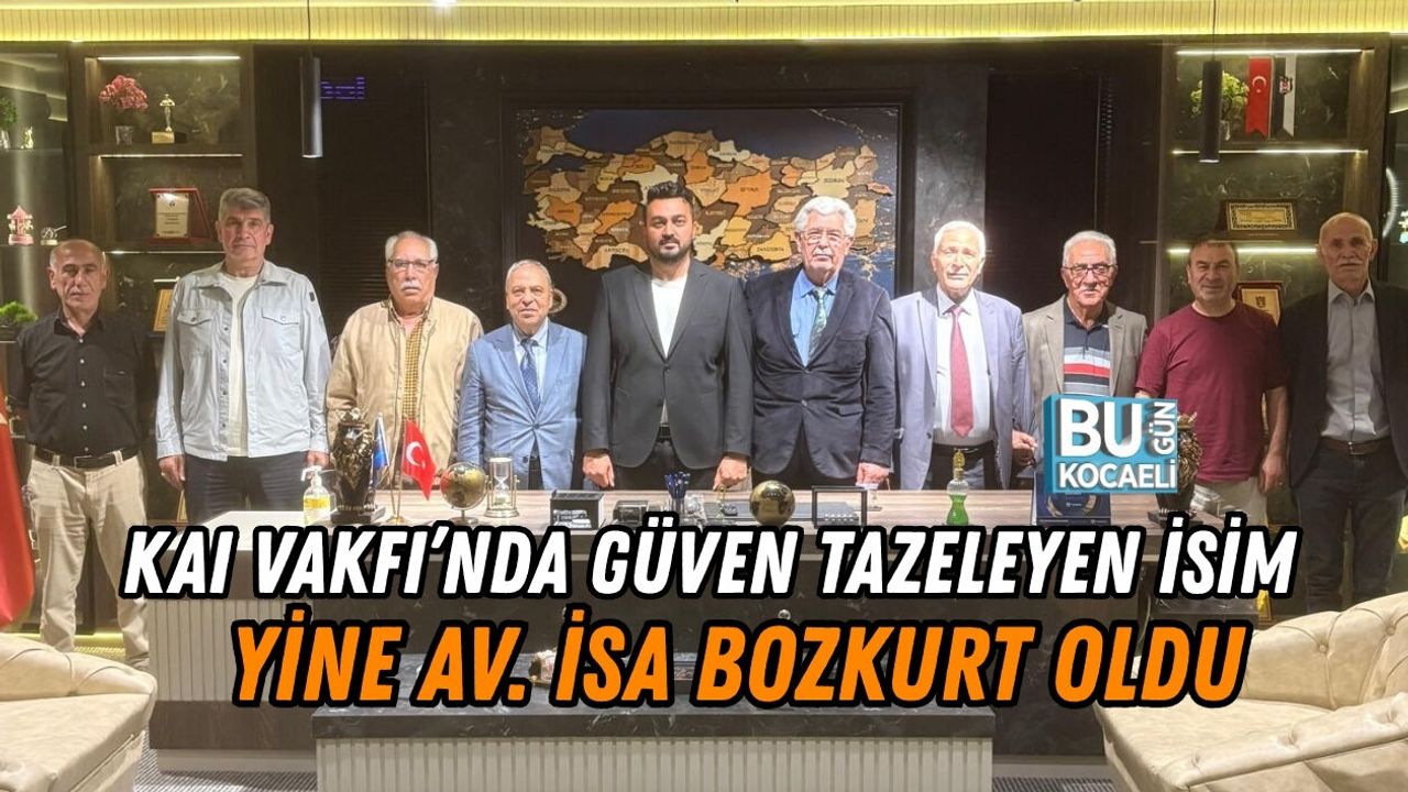 KAI VAKFI’NDA GÜVEN TAZELEYEN İSİM YİNE AV. İSA BOZKURT OLDU