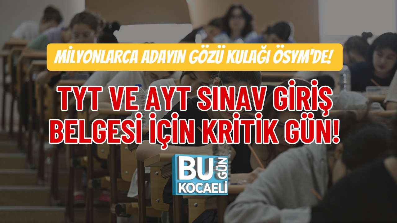 MİLYONLARCA ADAYIN GÖZÜ KULAĞI ÖSYM'DE! TYT VE AYT SINAV GİRİŞ BELGESİ İÇİN KRİTİK GÜN!