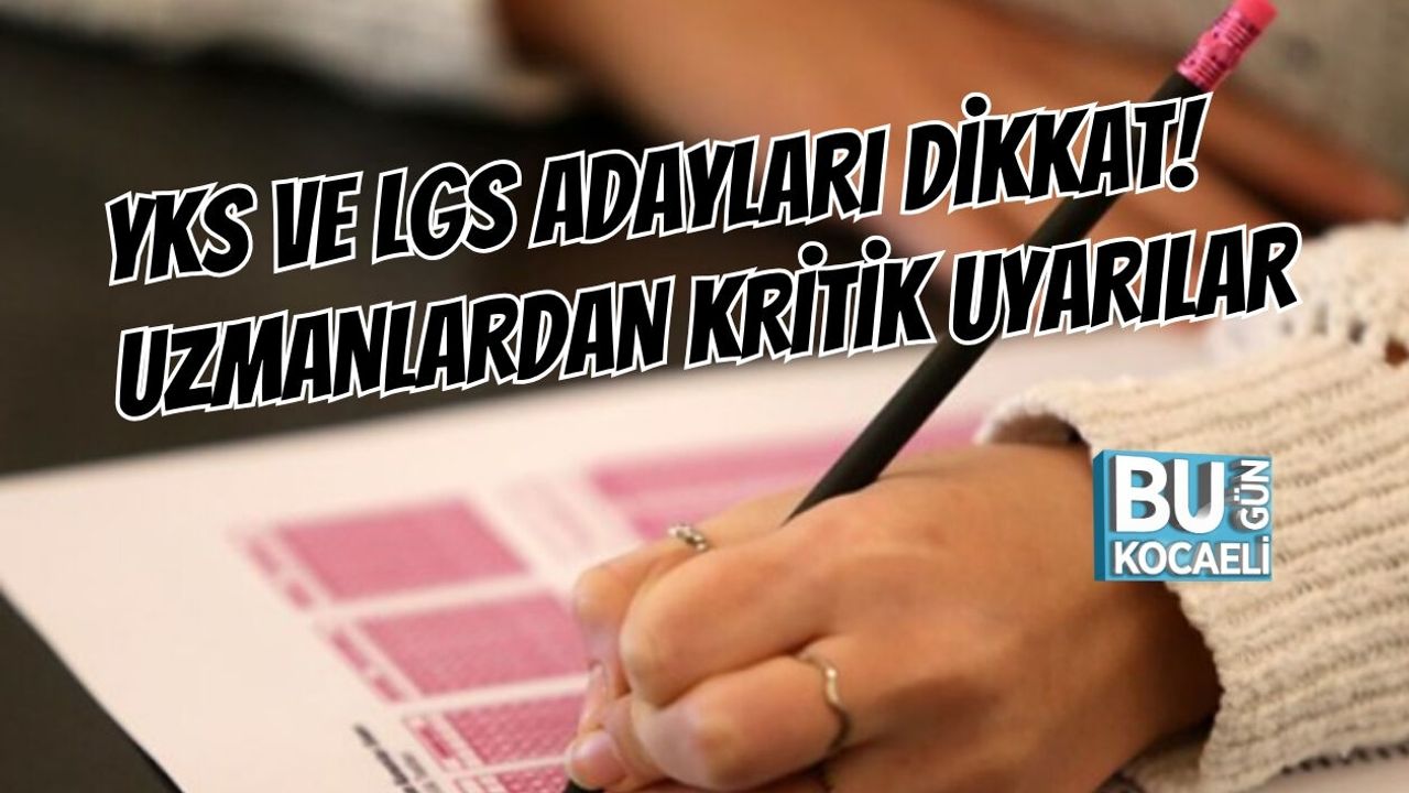 YKS VE LGS ADAYLARI DİKKAT! UZMANLARDAN KRİTİK UYARILAR