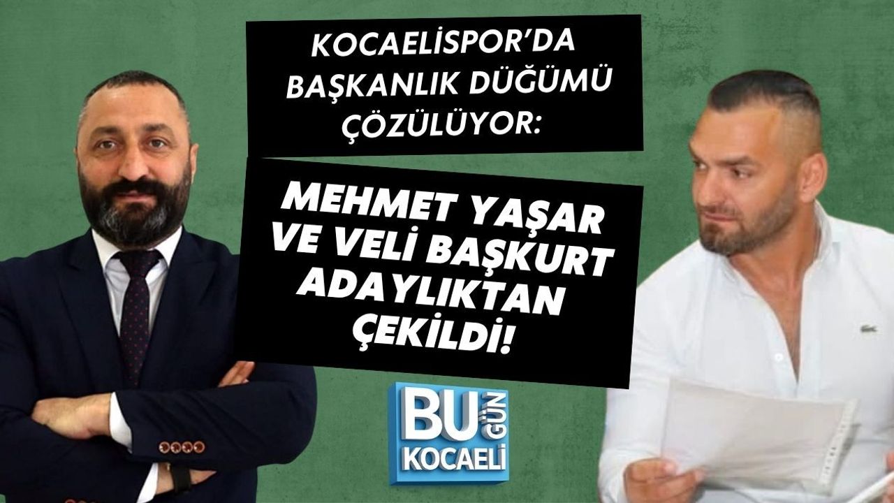 KOCAELİSPOR’DA BAŞKANLIK DÜĞÜMÜ ÇÖZÜLÜYOR: MEHMET YAŞAR VE VELİ BAŞKURT ADAYLIKTAN ÇEKİLDİ!