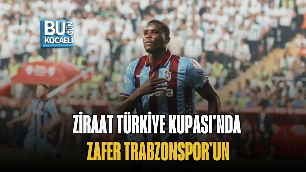 ZİRAAT TÜRKİYE KUPASI'NDA ZAFER TRABZONSPOR'UN