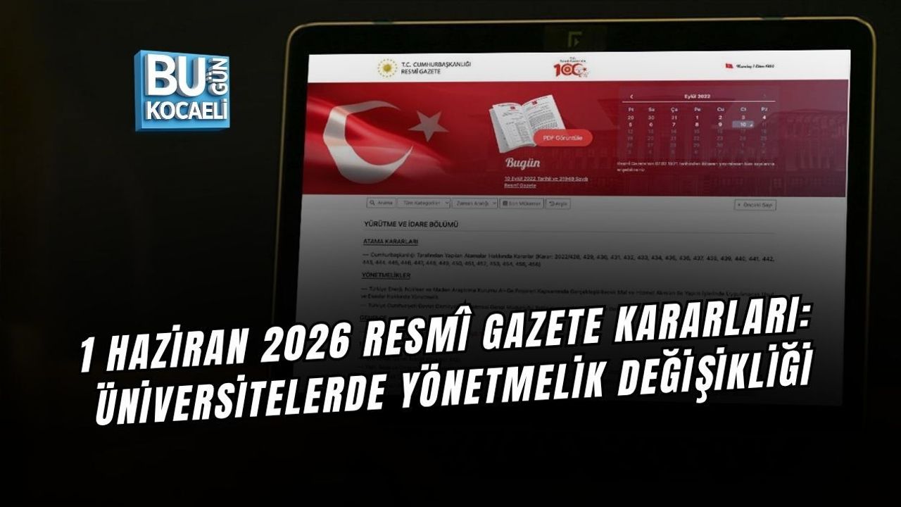 1 HAZİRAN 2026 RESMÎ GAZETE KARARLARI: ÜNİVERSİTELERDE YÖNETMELİK DEĞİŞİKLİĞİ