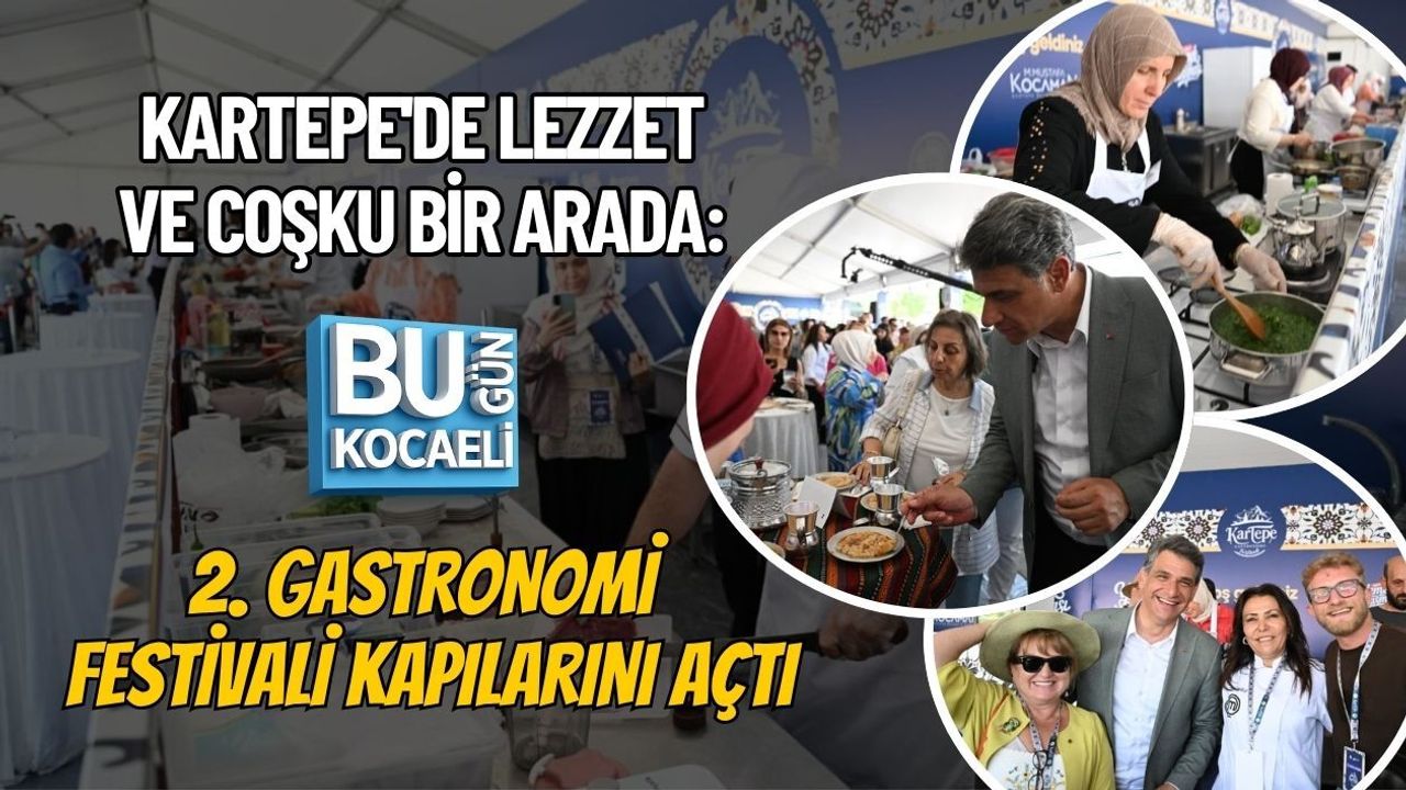 KARTEPE'DE LEZZET VE COŞKU BİR ARADA: 2. GASTRONOMİ FESTİVALİ KAPILARINI AÇTI