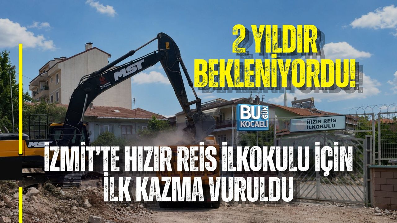 2 YILDIR BEKLENİYORDU! İZMİT’TE HIZIR REİS İLKOKULU İÇİN İLK KAZMA VURULDU