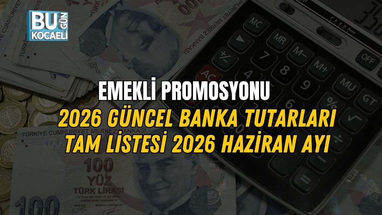 EMEKLİ PROMOSYONU 2026 GÜNCEL BANKA TUTARLARI TAM LİSTESİ 2026 HAZİRAN AYI