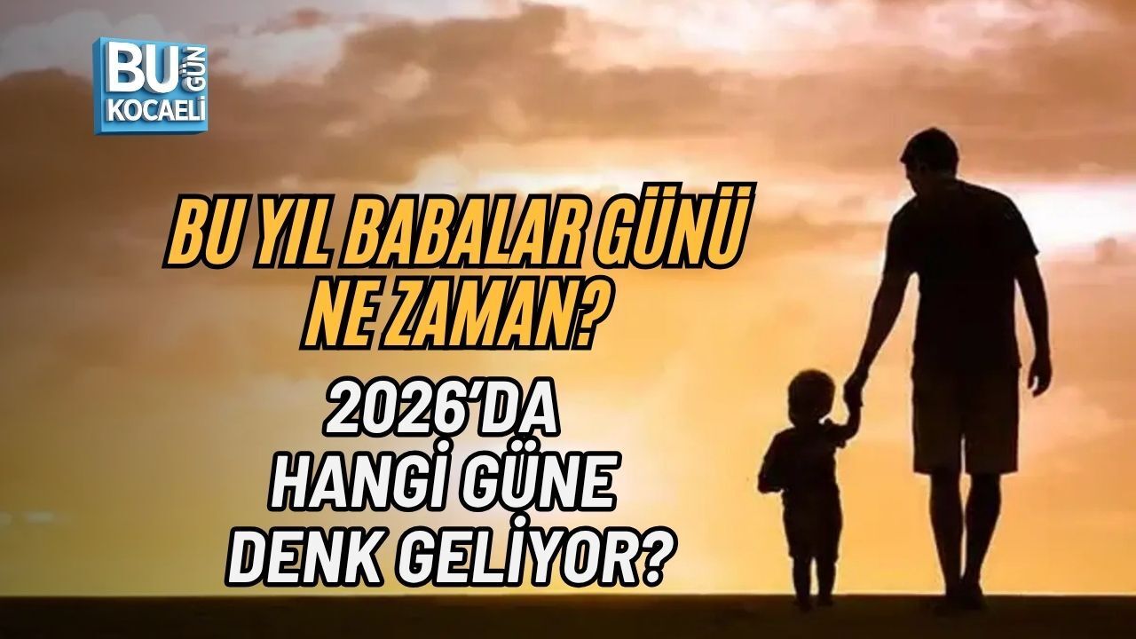 BU YIL BABALAR GÜNÜ NE ZAMAN? 2026’DA HANGİ GÜNE DENK GELİYOR?