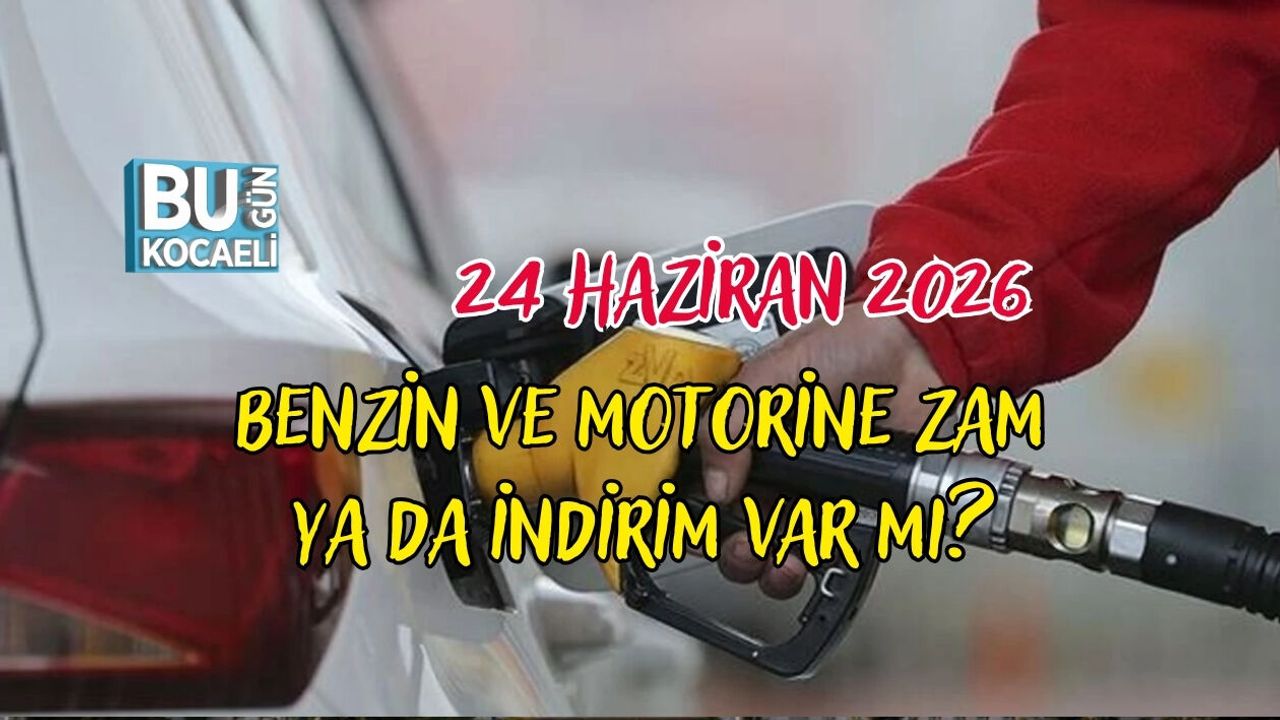 BENZİN VE MOTORİNE ZAM YA DA İNDİRİM VAR MI? 24 HAZİRAN 2026 GÜNCEL AKARYAKIT FİYATLARI