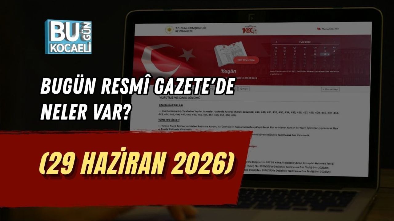 BUGÜN RESMÎ GAZETE'DE NELER VAR? (29 HAZİRAN 2026)