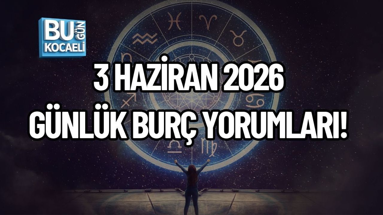 3 HAZİRAN 2026 GÜNLÜK BURÇ YORUMLARI! YILDIZLAR BUGÜN SİZE NE SÖYLÜYOR?