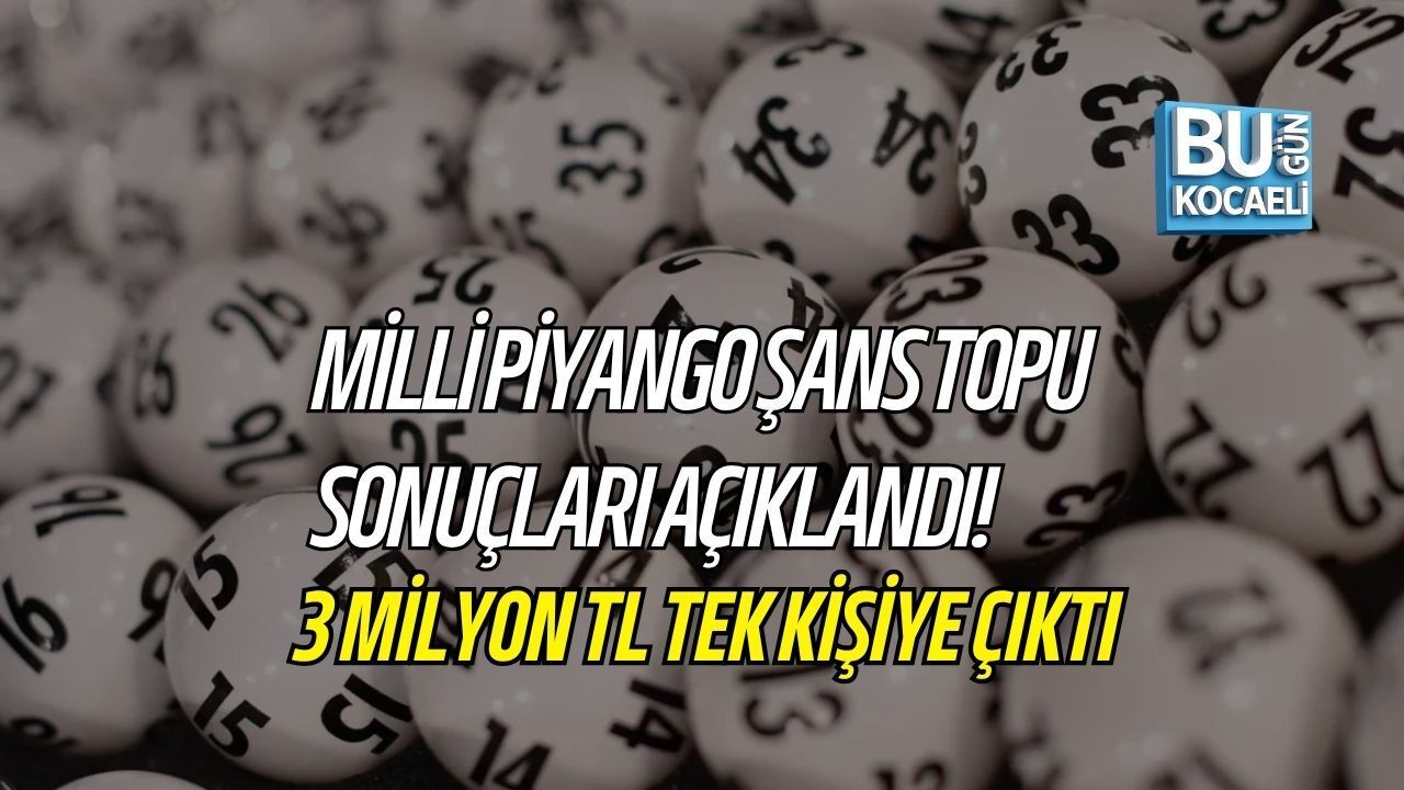 MİLLİ PİYANGO ŞANS TOPU SONUÇLARI AÇIKLANDI! 3 MİLYON TL TEK KİŞİYE ÇIKTI