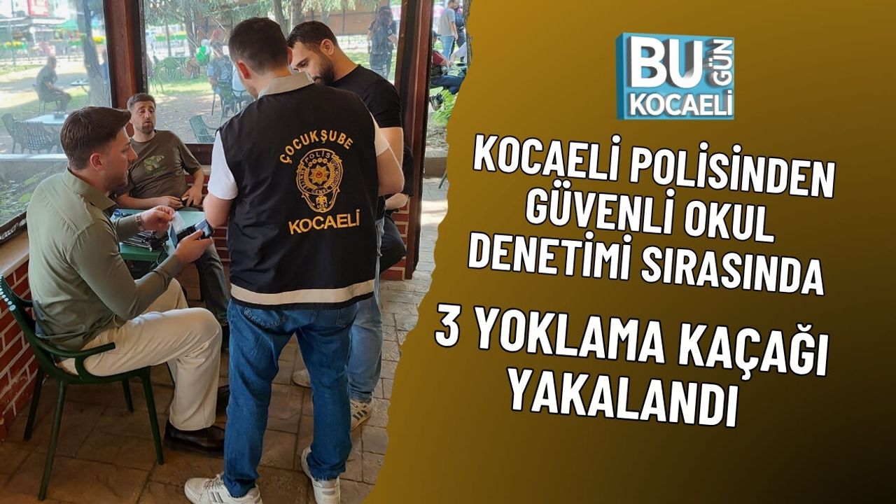 KOCAELİ POLİSİNDEN GÜVENLİ OKUL DENETİMİ SIRASINDA 3 YOKLAMA KAÇAĞI YAKALANDI
