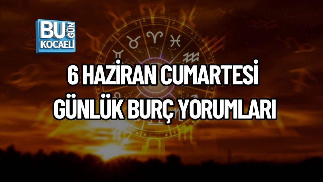 6 HAZİRAN CUMARTESİ GÜNLÜK BURÇ YORUMLARI: YILDIZLAR HAFTA SONU İÇİN HANGİ İPUÇLARINI VERİYOR?
