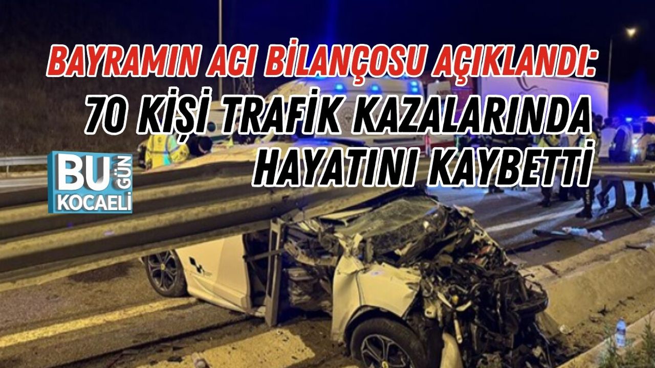 BAYRAMIN ACI BİLANÇOSU AÇIKLANDI: 70 KİŞİ TRAFİK KAZALARINDA HAYATINI KAYBETTİ