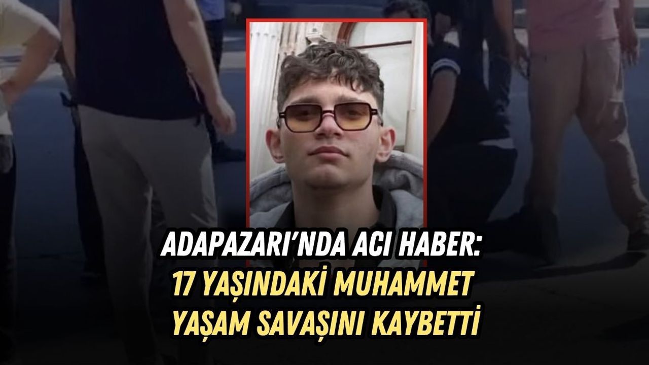 ADAPAZARI'NDA ACI HABER: 17 YAŞINDAKİ MUHAMMET SERKAN AKYILMAZ YAŞAM SAVAŞINI KAYBETTİ