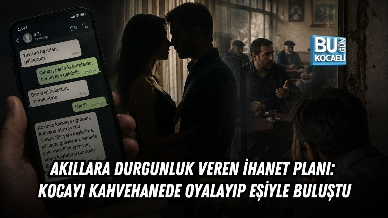 AKILLARA DURGUNLUK VEREN İHANET PLANI: KOCAYI KAHVEHANEDE OYALAYIP EŞİYLE BULUŞTU