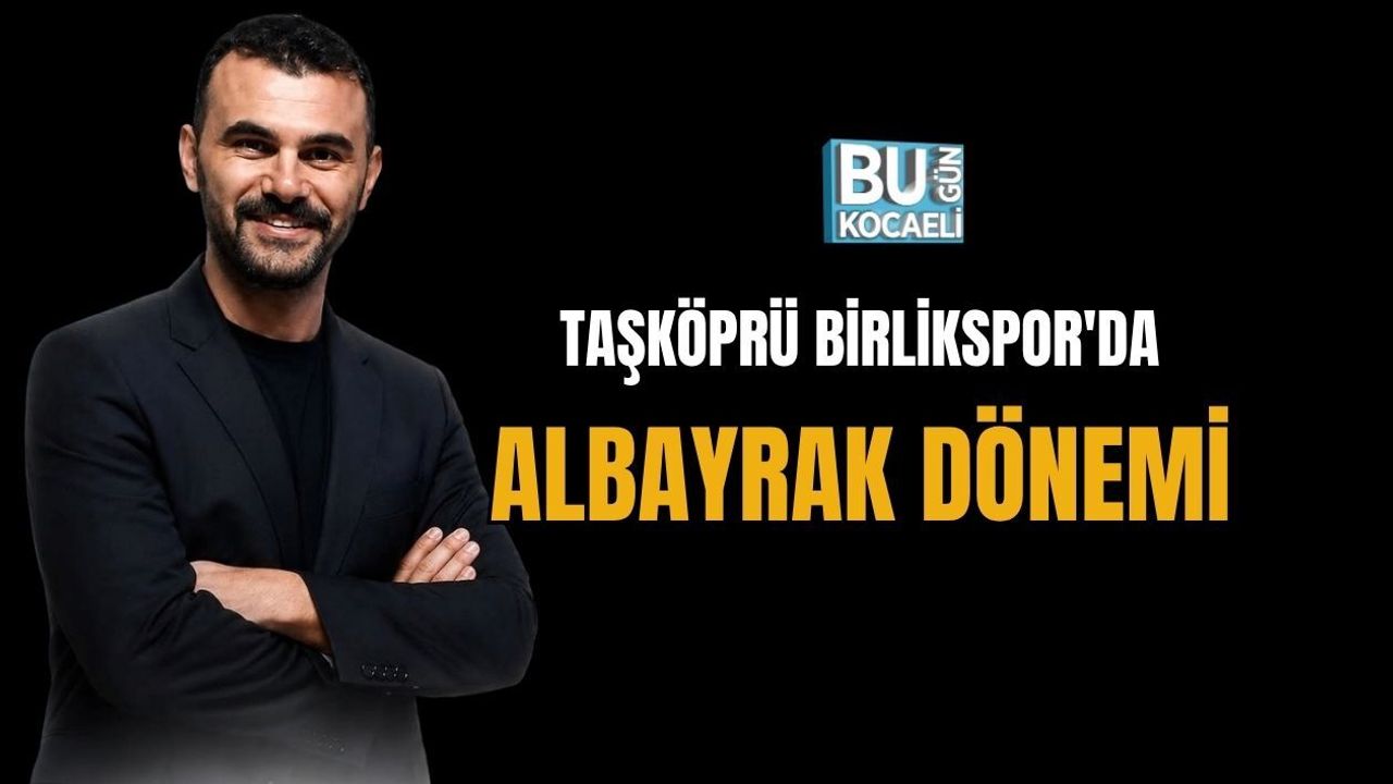 TAŞKÖPRÜ BİRLİKSPOR'DA ALBAYRAK DÖNEMİ