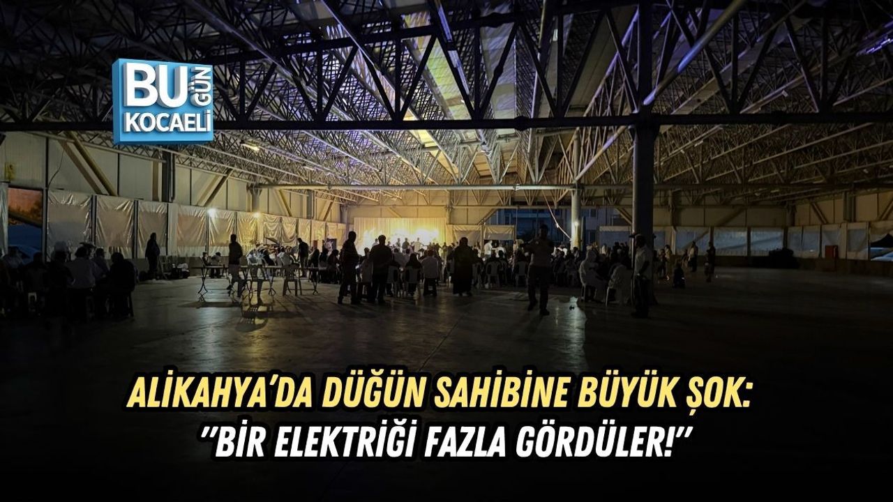 ALİKAHYA’DA DÜĞÜN SAHİBİNE BÜYÜK ŞOK: "BİR ELEKTRİĞİ FAZLA GÖRDÜLER!"